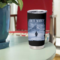 We Saw Him Heading Straight Towards The Mountain But Why Nihilist Penguin Tumbler Cup