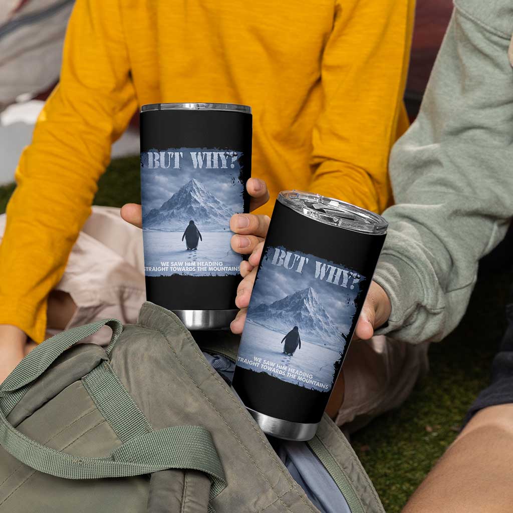 We Saw Him Heading Straight Towards The Mountain But Why Nihilist Penguin Tumbler Cup