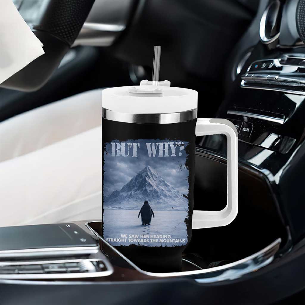 We Saw Him Heading Straight Towards The Mountain But Why Nihilist Penguin Tumbler With Handle