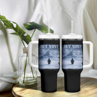 We Saw Him Heading Straight Towards The Mountain But Why Nihilist Penguin Tumbler With Handle