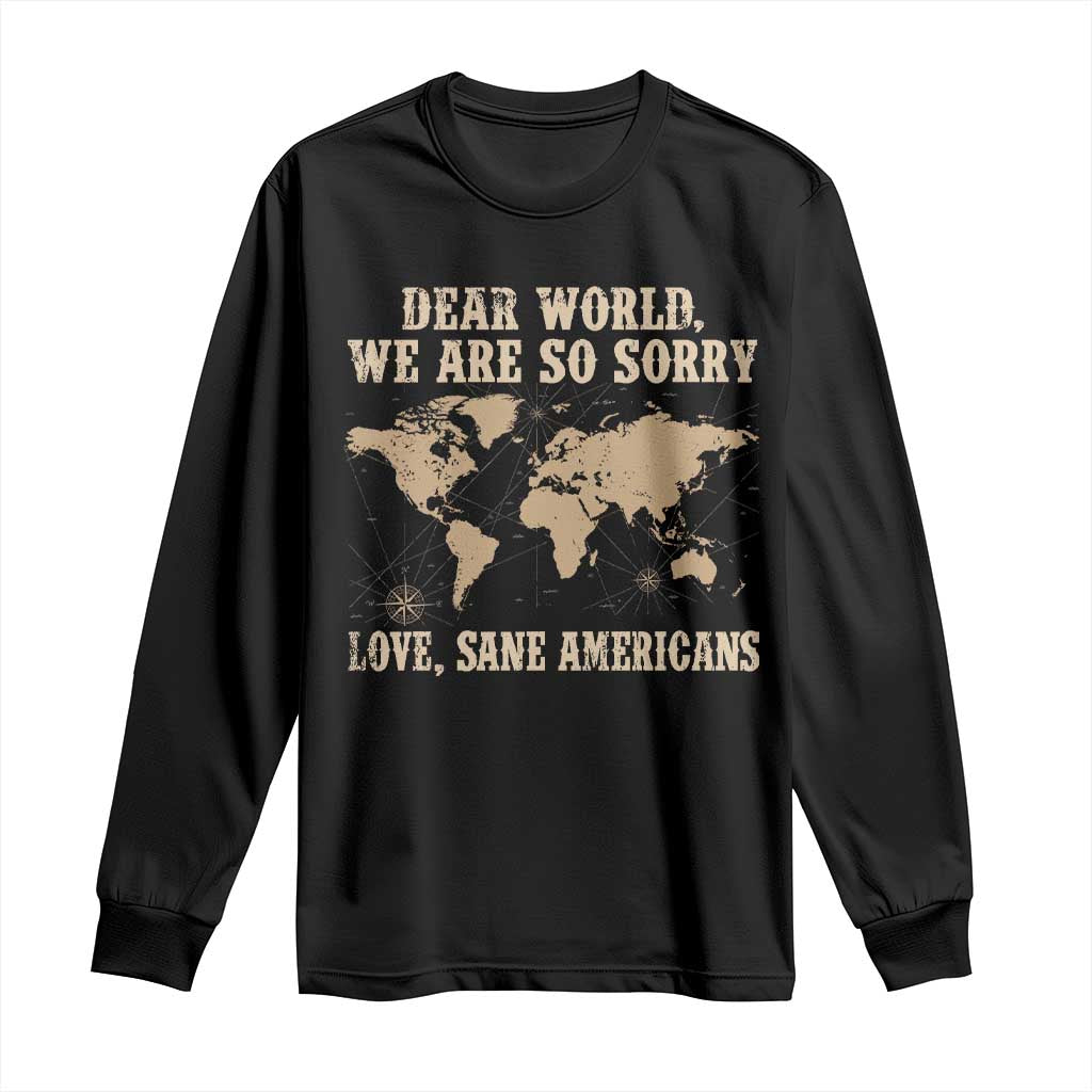 Dear World We Are So Sorry Love Sane Americans Long Sleeve Shirt Vintage World Map