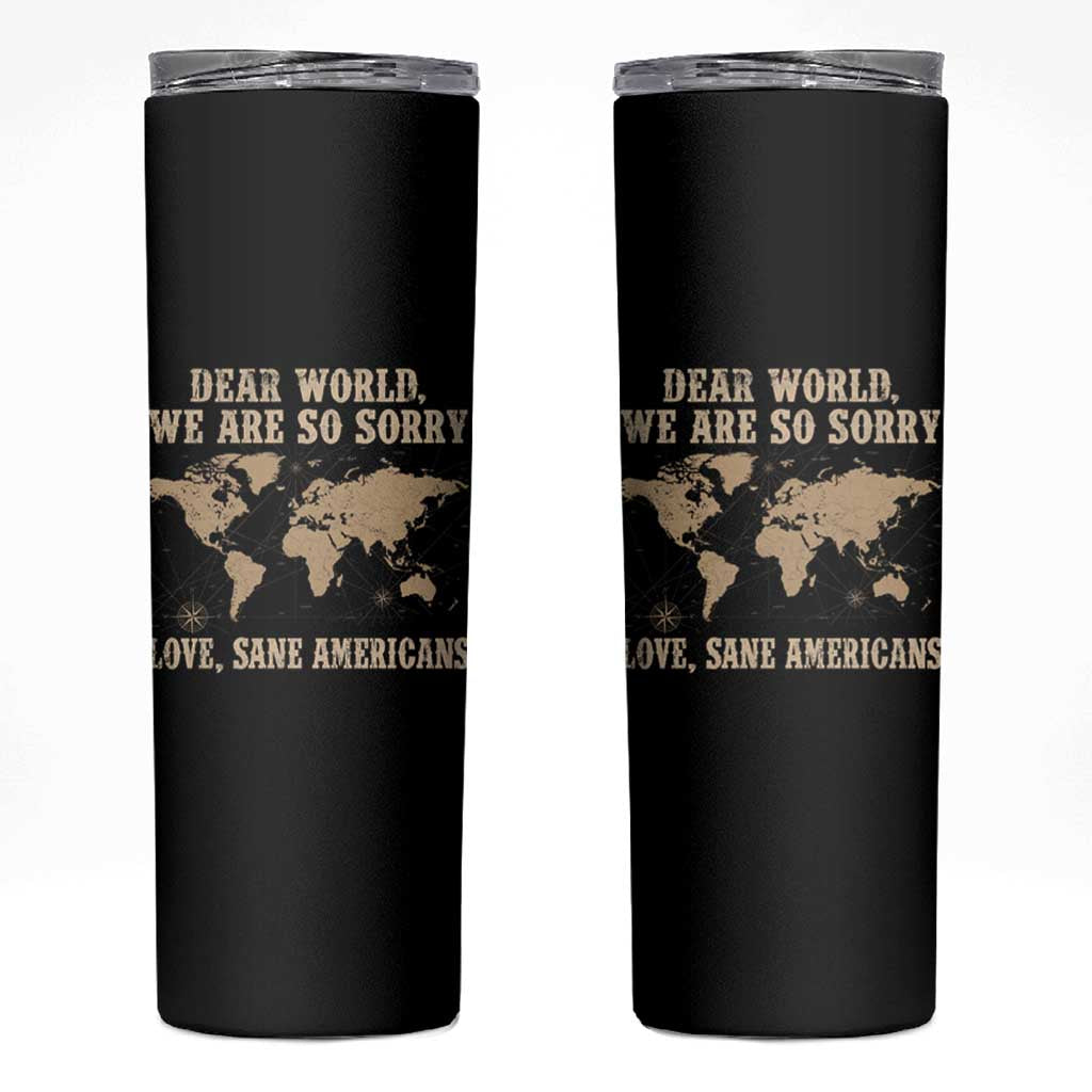 Dear World We Are So Sorry Love Sane Americans Skinny Tumbler Vintage World Map