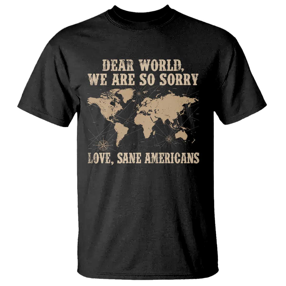 Dear World We Are So Sorry Love Sane Americans T Shirt Vintage World Map