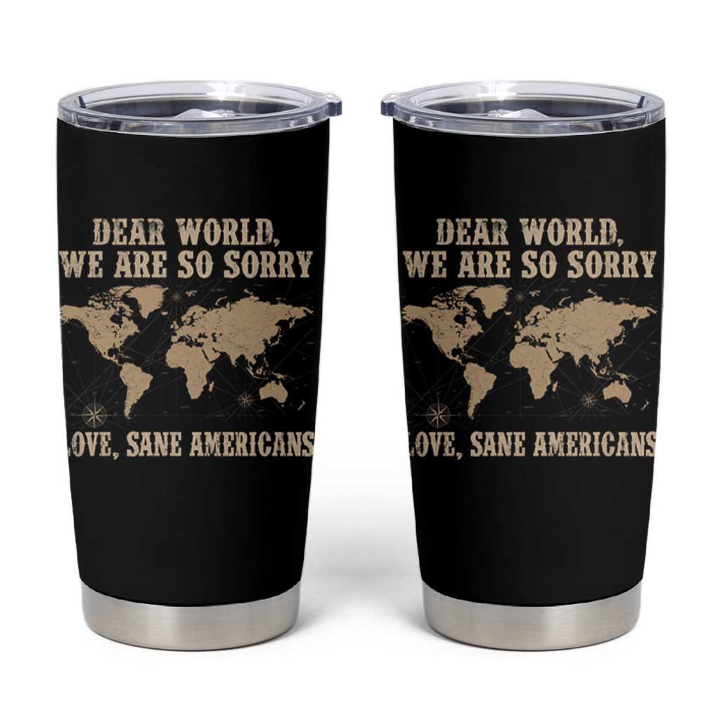 Dear World We Are So Sorry Love Sane Americans Tumbler Cup Vintage World Map