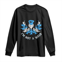 Funny Scottish Thistle I Am Not A Weed Long Sleeve Shirt Scotland Flag