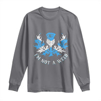 Funny Scottish Thistle I Am Not A Weed Long Sleeve Shirt Scotland Flag
