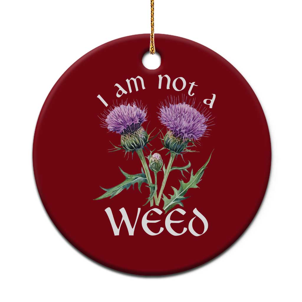 Funny Scottish Thistle I Am Not A Weed Ceramic Ornament - Wonder Print Shop