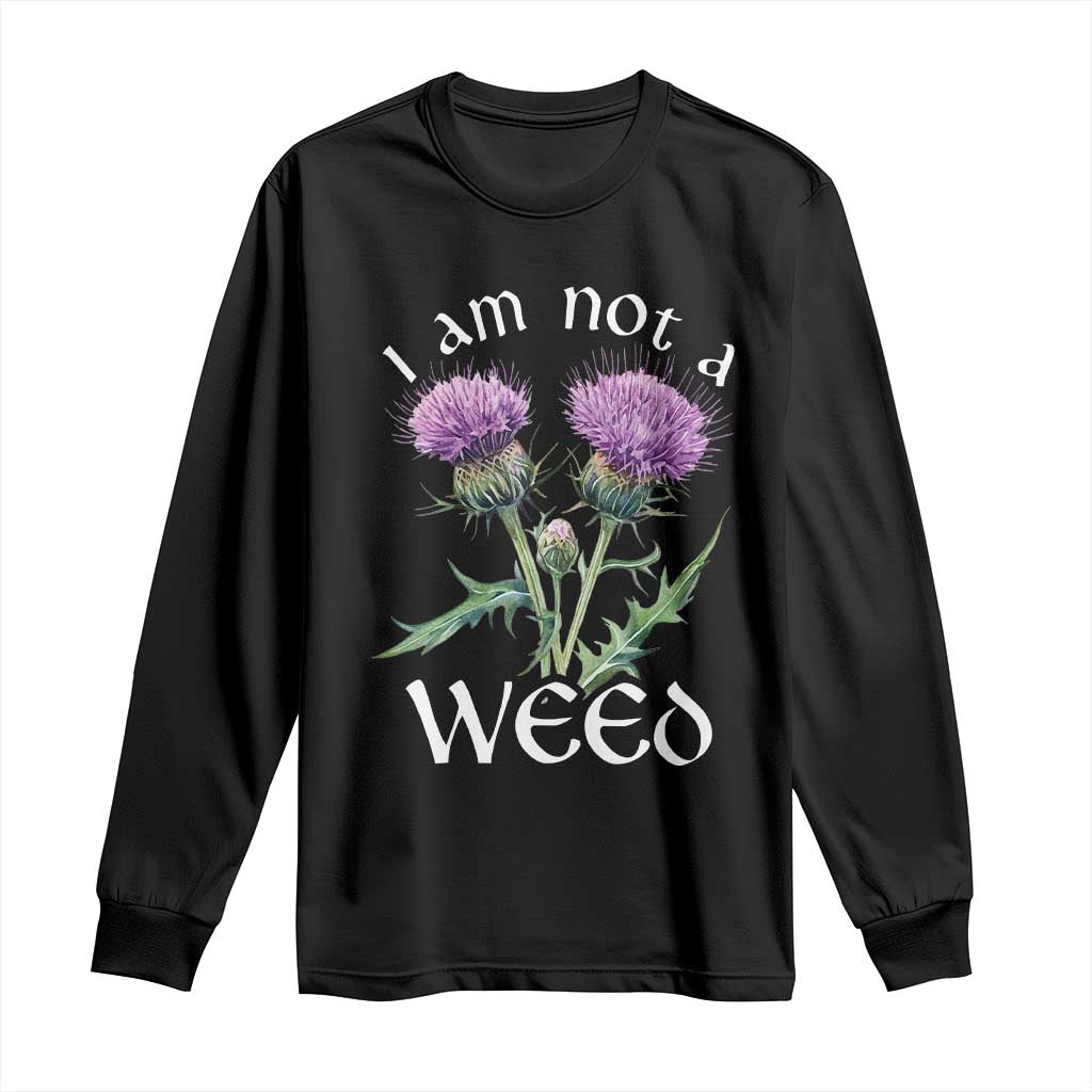 Funny Scottish Thistle I Am Not A Weed Long Sleeve Shirt