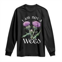 Funny Scottish Thistle I Am Not A Weed Long Sleeve Shirt