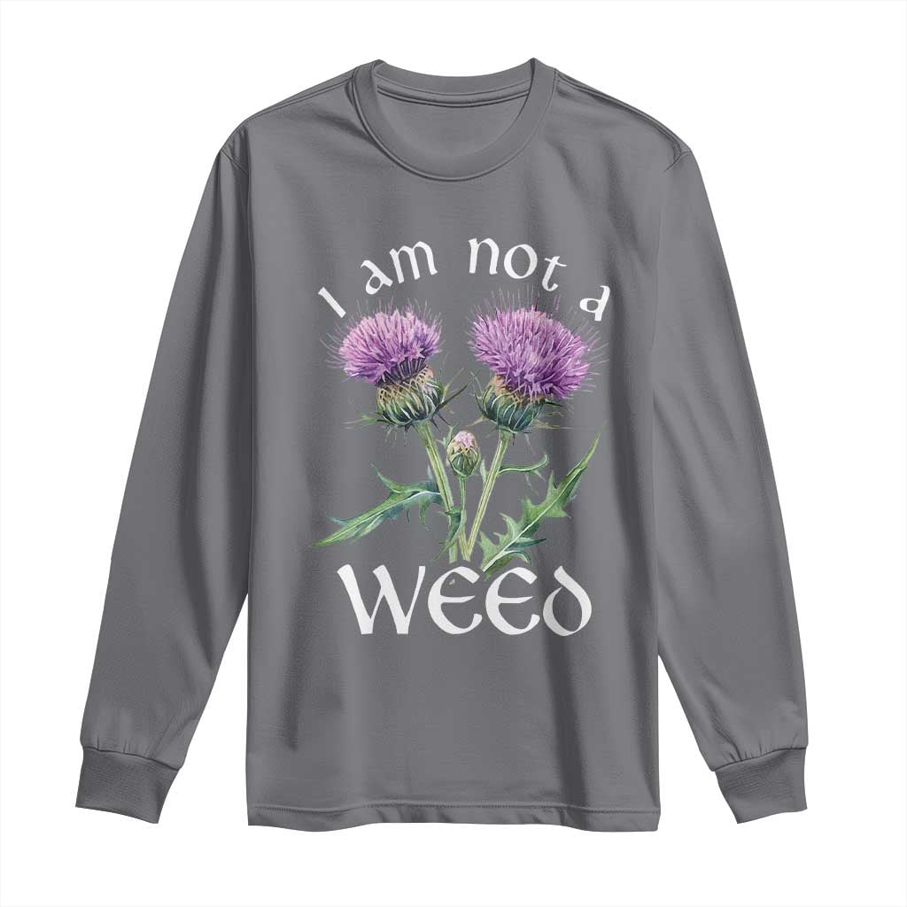 Funny Scottish Thistle I Am Not A Weed Long Sleeve Shirt
