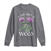 Funny Scottish Thistle I Am Not A Weed Long Sleeve Shirt