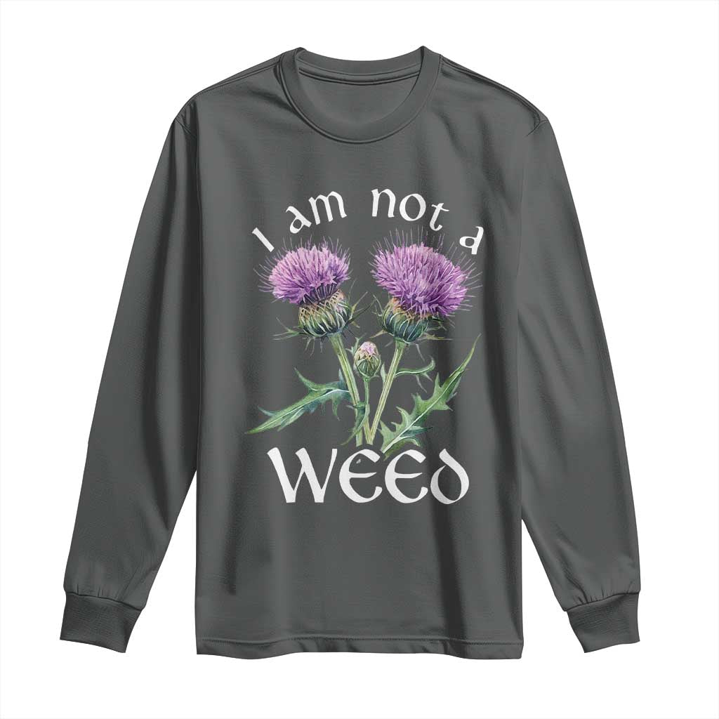 Funny Scottish Thistle I Am Not A Weed Long Sleeve Shirt