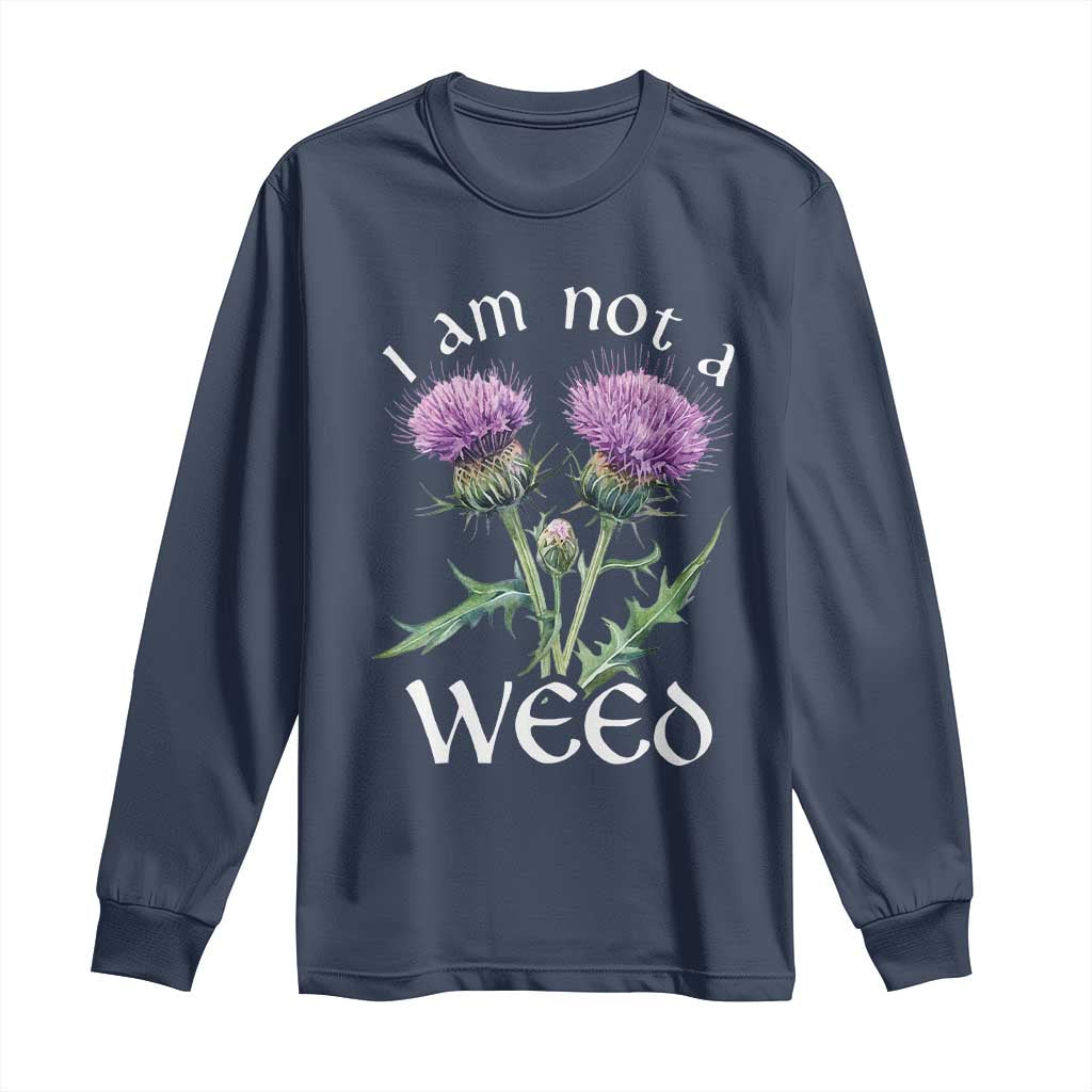Funny Scottish Thistle I Am Not A Weed Long Sleeve Shirt