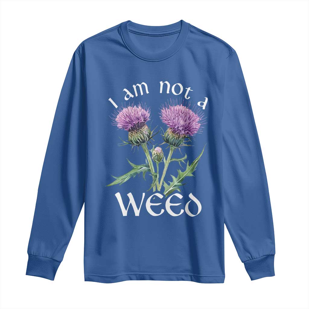 Funny Scottish Thistle I Am Not A Weed Long Sleeve Shirt