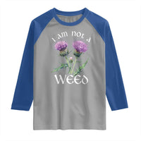 Funny Scottish Thistle I Am Not A Weed Raglan Shirt