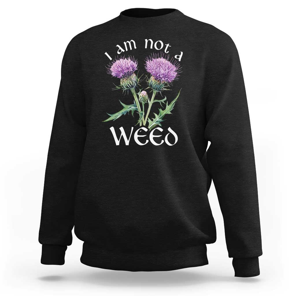Funny Scottish Thistle I Am Not A Weed Sweatshirt