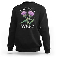 Funny Scottish Thistle I Am Not A Weed Sweatshirt