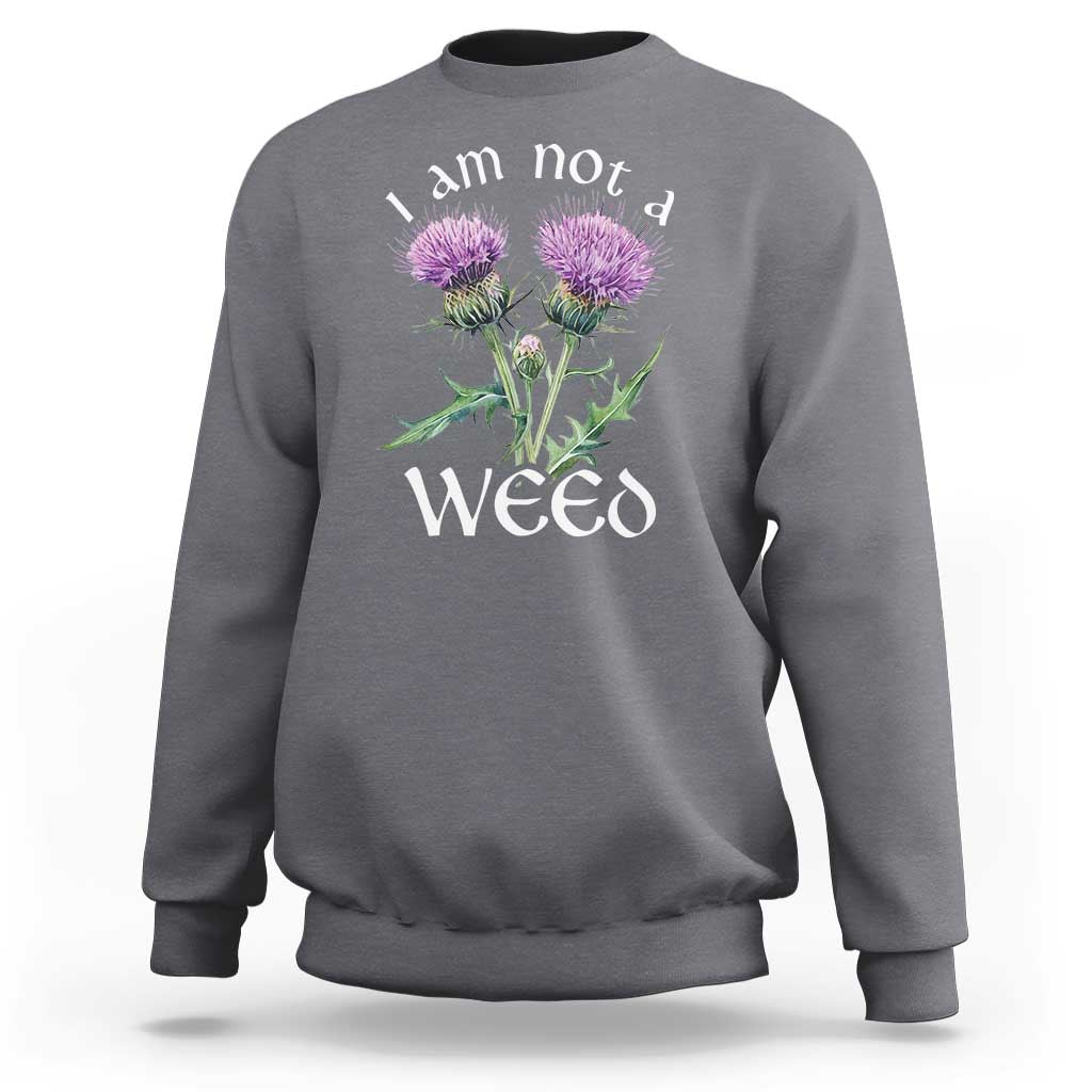 Funny Scottish Thistle I Am Not A Weed Sweatshirt