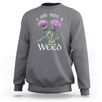 Funny Scottish Thistle I Am Not A Weed Sweatshirt
