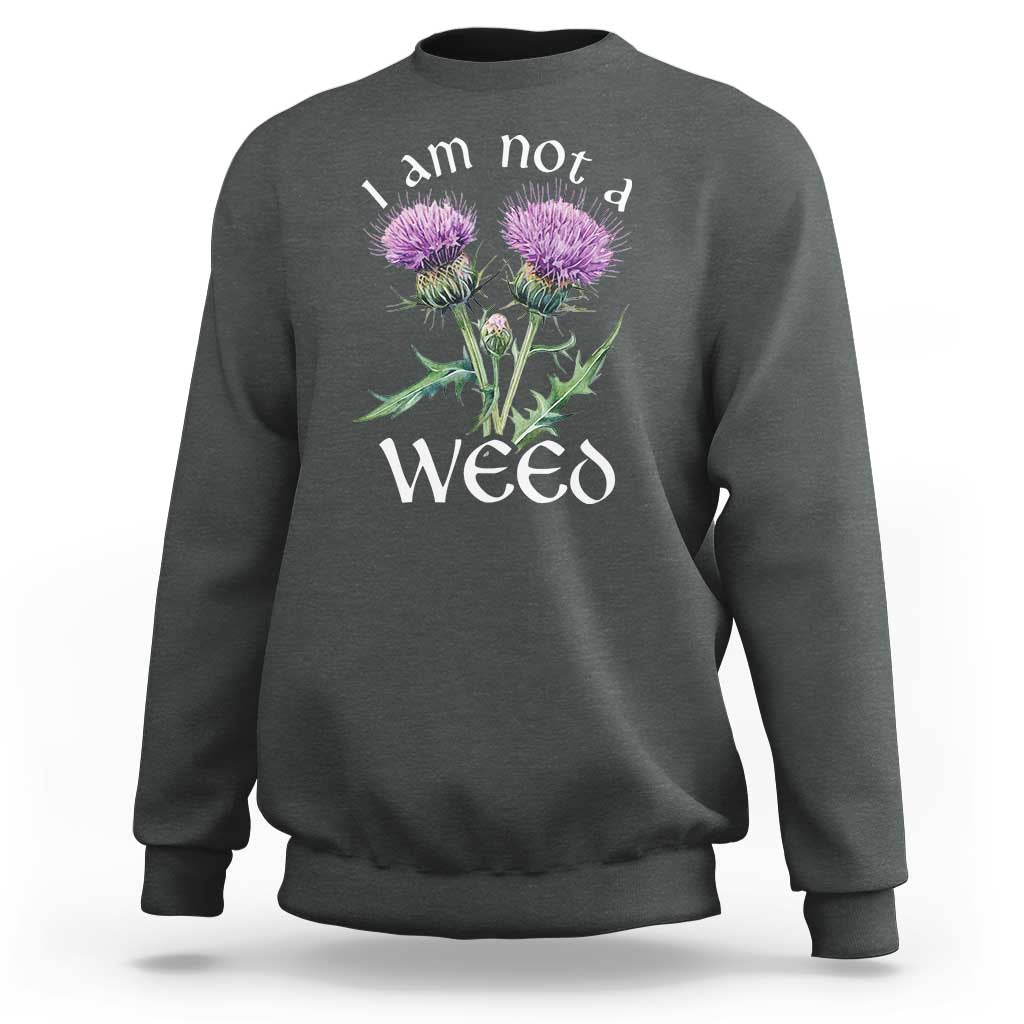Funny Scottish Thistle I Am Not A Weed Sweatshirt