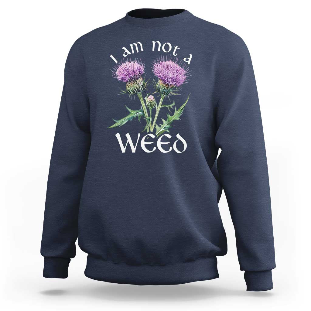 Funny Scottish Thistle I Am Not A Weed Sweatshirt