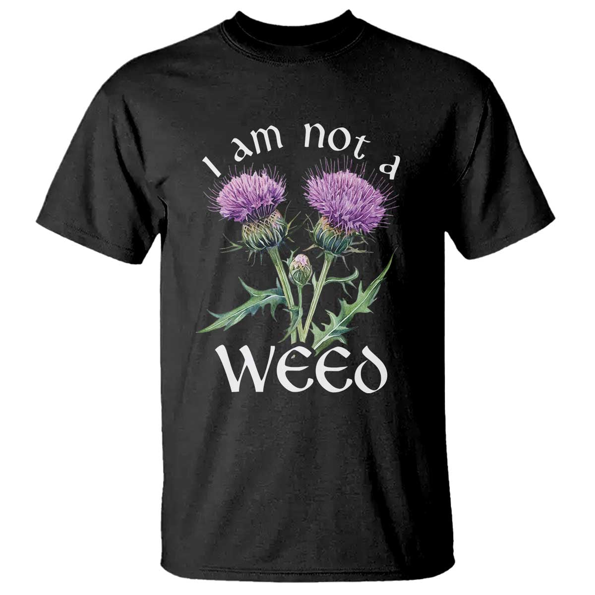 Funny Scottish Thistle I Am Not A Weed T Shirt