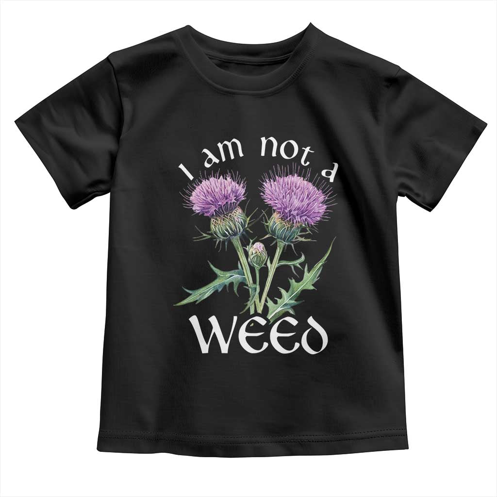 Funny Scottish Thistle I Am Not A Weed Toddler T Shirt