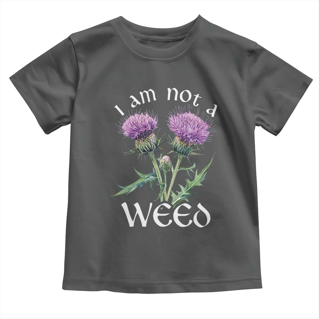 Funny Scottish Thistle I Am Not A Weed Toddler T Shirt