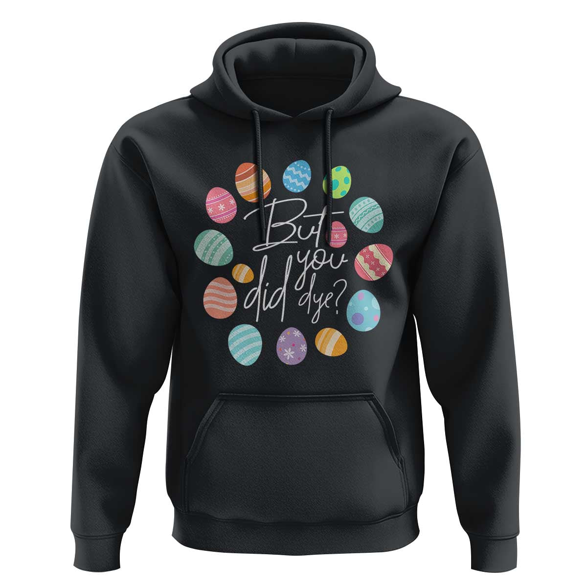 Funny Easter Day Hoodie But Did You Dye Easter Eggs