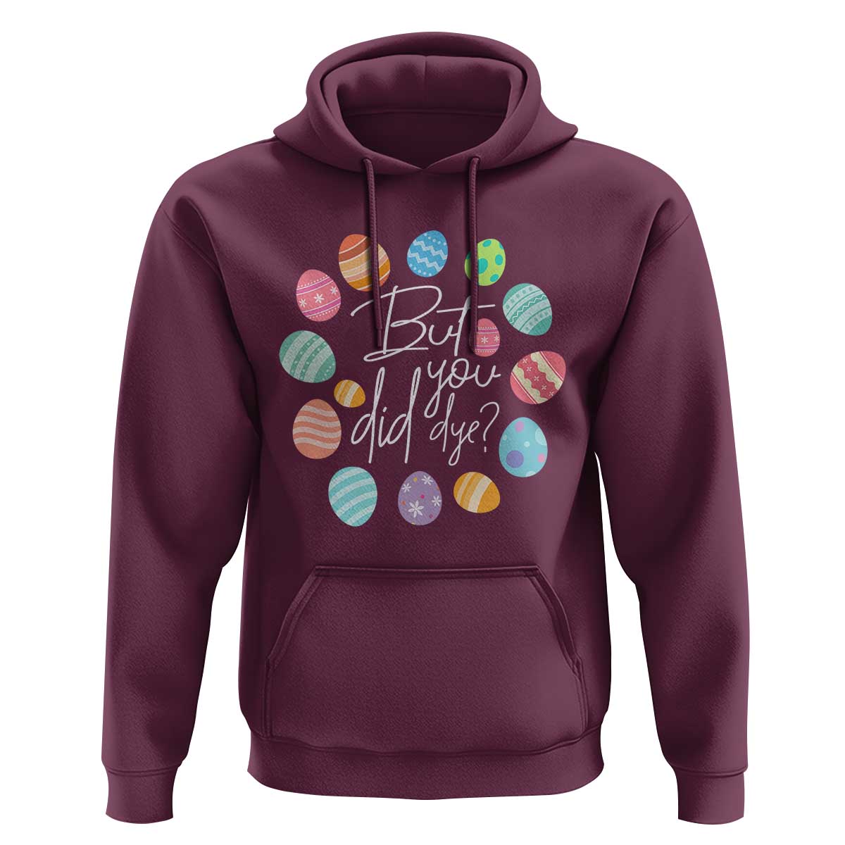 Funny Easter Day Hoodie But Did You Dye Easter Eggs