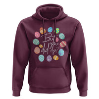 Funny Easter Day Hoodie But Did You Dye Easter Eggs