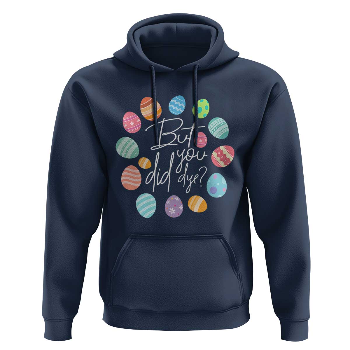 Funny Easter Day Hoodie But Did You Dye Easter Eggs