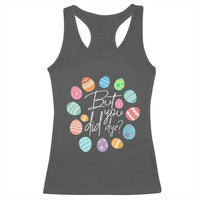 Funny Easter Day Racerback Tank Top But Did You Dye Easter Eggs