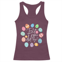 Funny Easter Day Racerback Tank Top But Did You Dye Easter Eggs