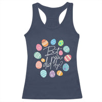 Funny Easter Day Racerback Tank Top But Did You Dye Easter Eggs