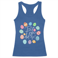 Funny Easter Day Racerback Tank Top But Did You Dye Easter Eggs