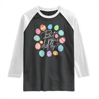 Funny Easter Day Raglan Shirt But Did You Dye Easter Eggs