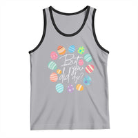 Funny Easter Day Tank Top But Did You Dye Easter Eggs