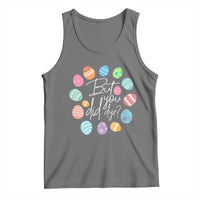 Funny Easter Day Tank Top But Did You Dye Easter Eggs