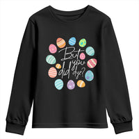Funny Easter Day Youth Sweatshirt But Did You Dye Easter Eggs