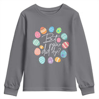 Funny Easter Day Youth Sweatshirt But Did You Dye Easter Eggs