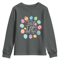 Funny Easter Day Youth Sweatshirt But Did You Dye Easter Eggs