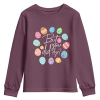 Funny Easter Day Youth Sweatshirt But Did You Dye Easter Eggs