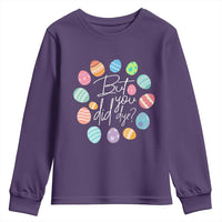 Funny Easter Day Youth Sweatshirt But Did You Dye Easter Eggs