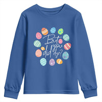 Funny Easter Day Youth Sweatshirt But Did You Dye Easter Eggs