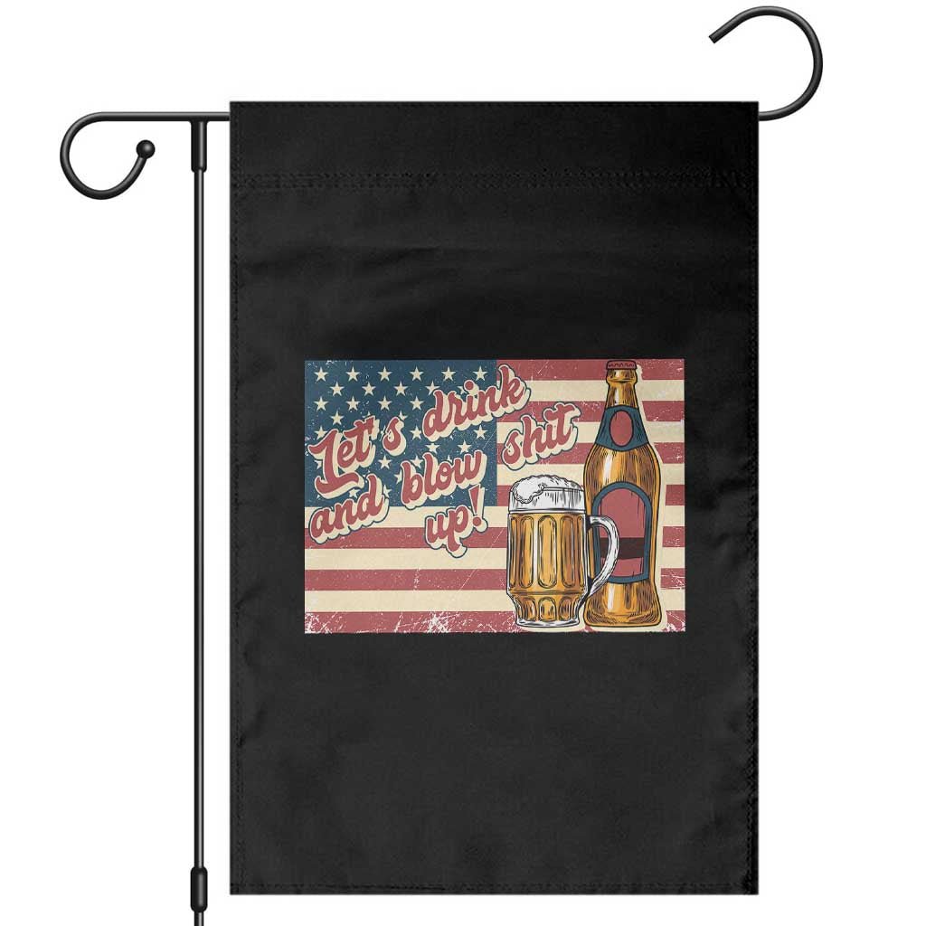 Funny 4th Of July Drinking Garden Flag Let's Drink And Blow Shit Up Independence Day