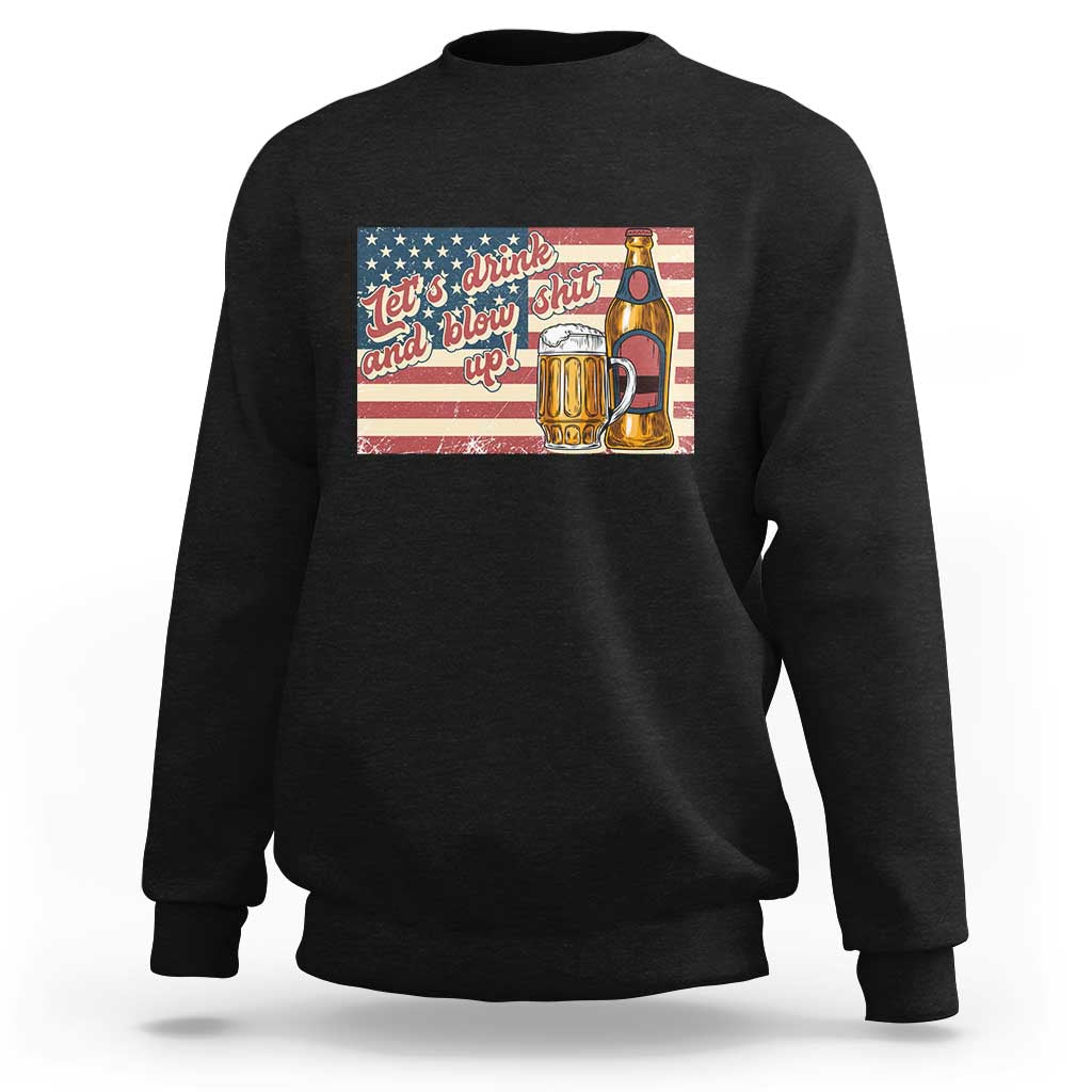 Funny 4th Of July Drinking Sweatshirt Let's Drink And Blow Shit Up Independence Day - Wonder Print Shop