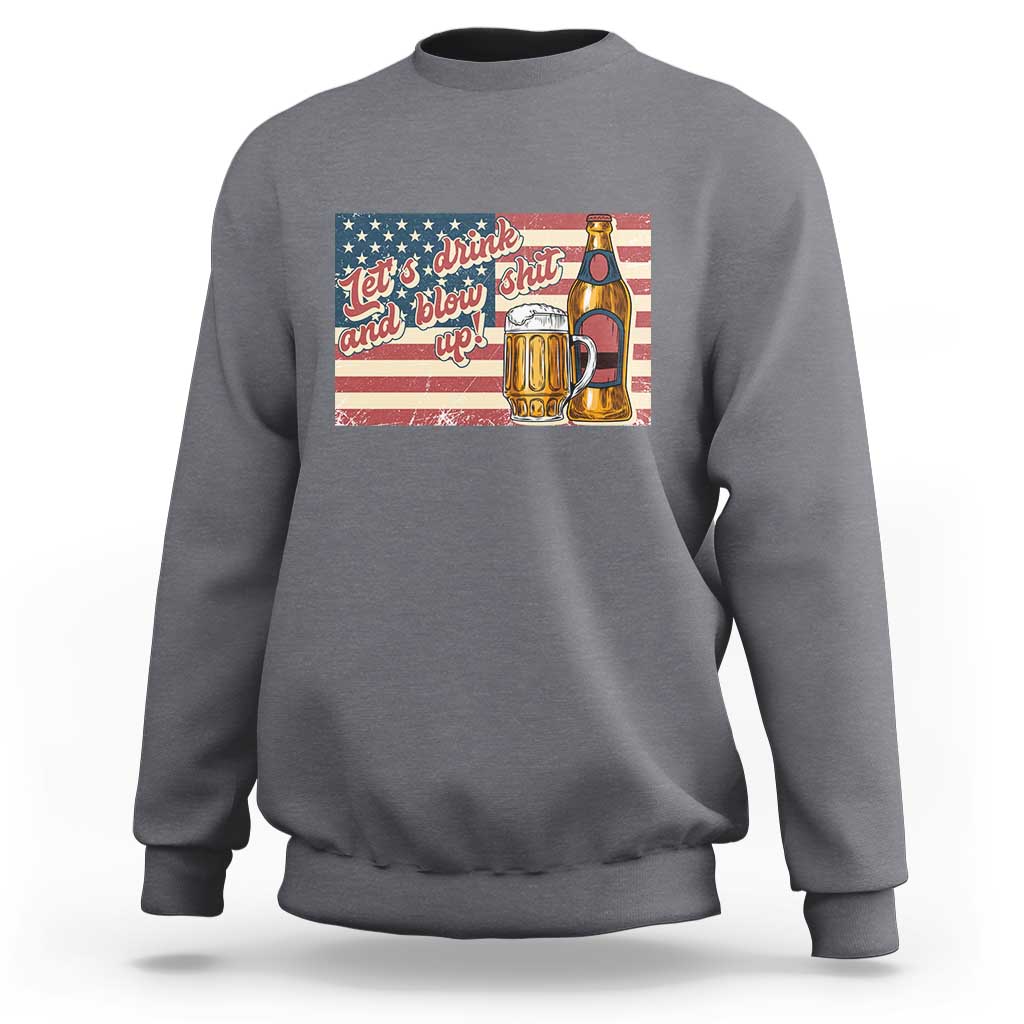 Funny 4th Of July Drinking Sweatshirt Let's Drink And Blow Shit Up Independence Day - Wonder Print Shop