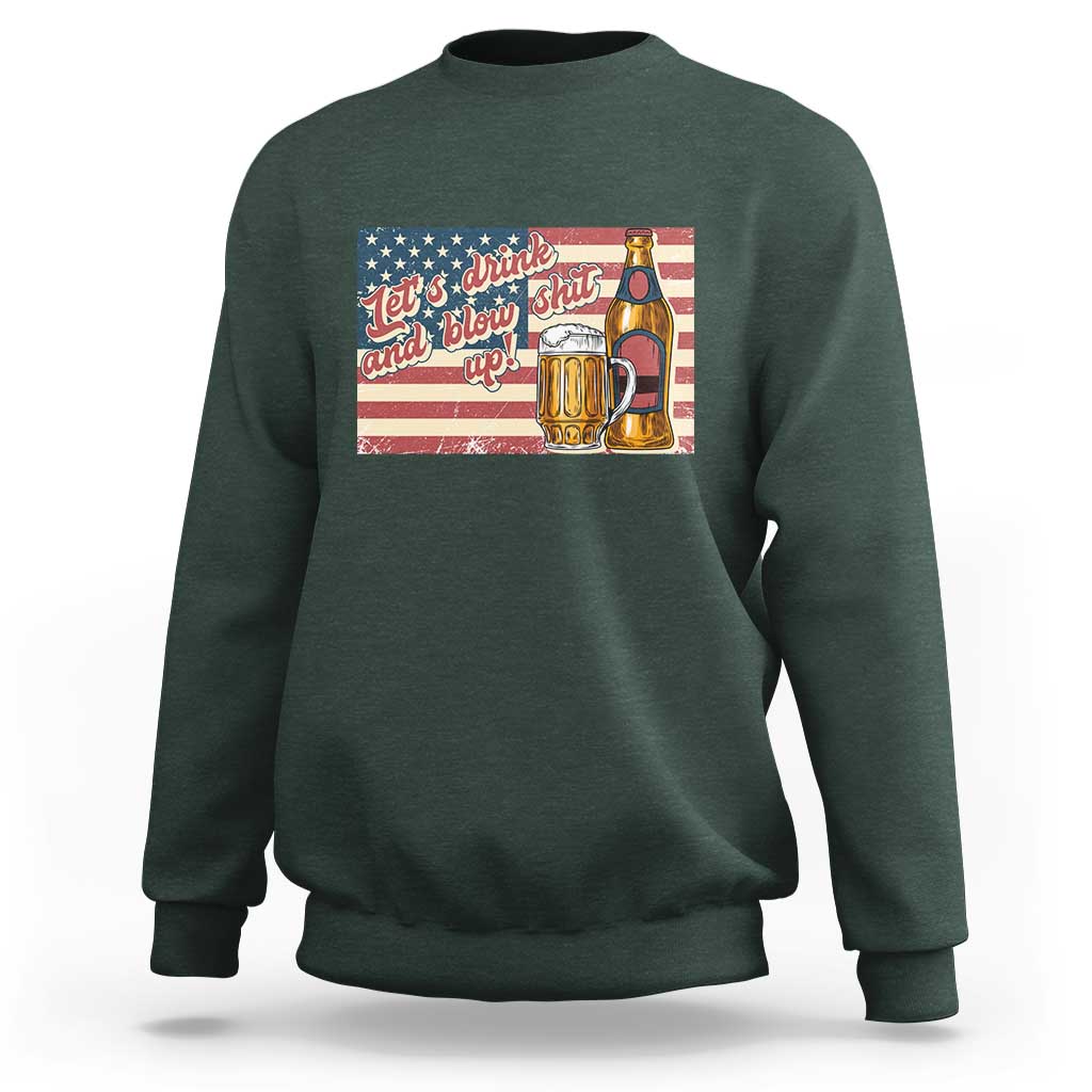 Funny 4th Of July Drinking Sweatshirt Let's Drink And Blow Shit Up Independence Day - Wonder Print Shop