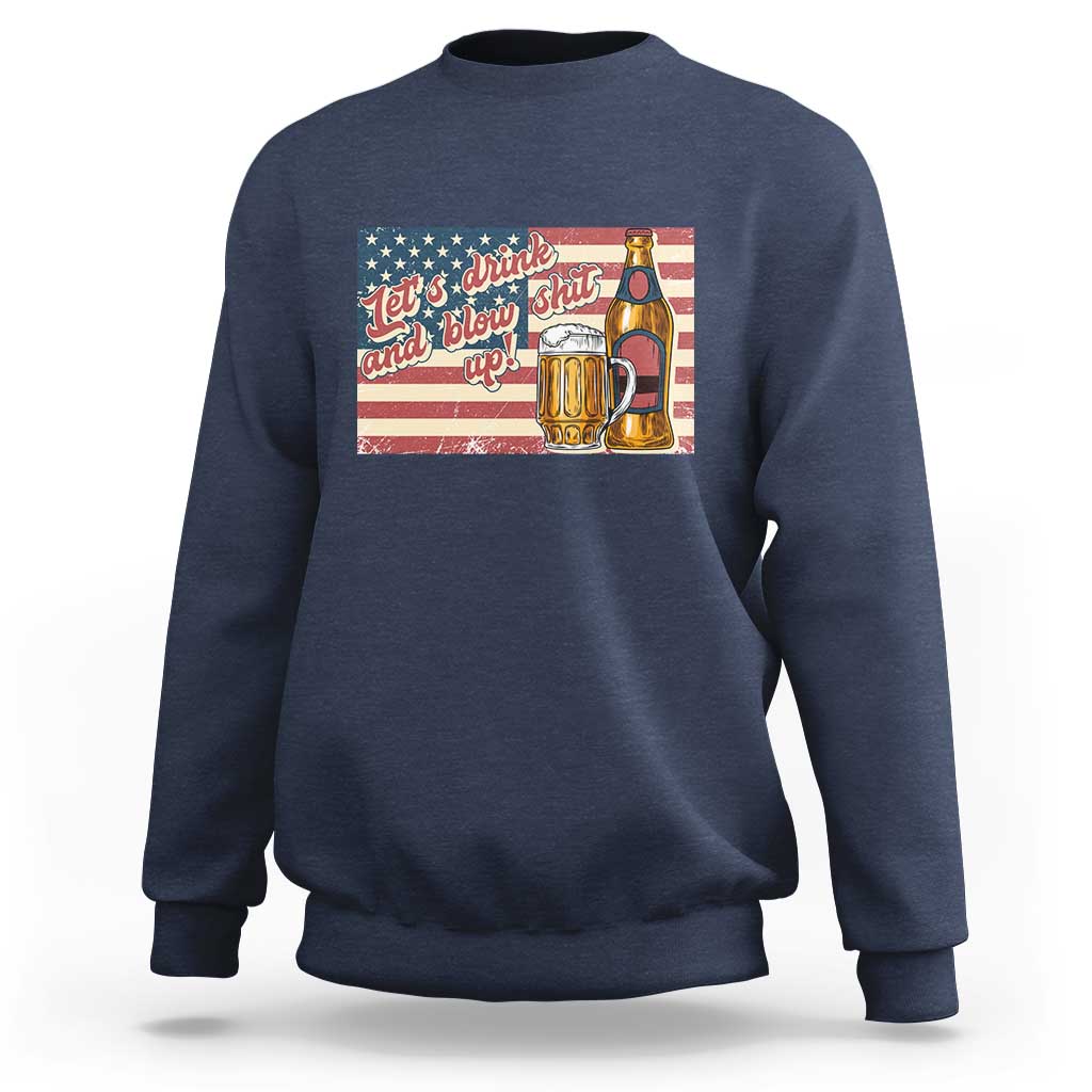 Funny 4th Of July Drinking Sweatshirt Let's Drink And Blow Shit Up Independence Day - Wonder Print Shop